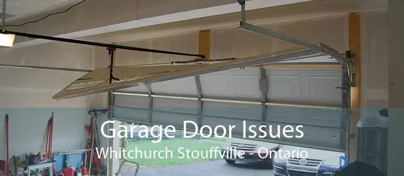 Garage Door Issues Whitchurch Stouffville - Ontario