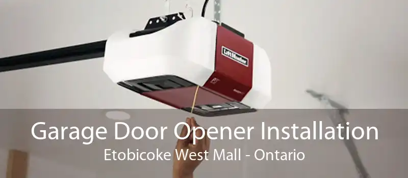 Garage Door Opener Installation Etobicoke West Mall - Ontario