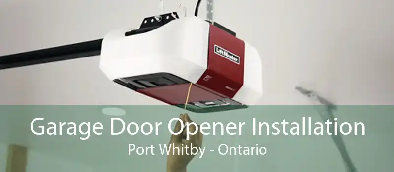 Garage Door Opener Installation Port Whitby - Ontario