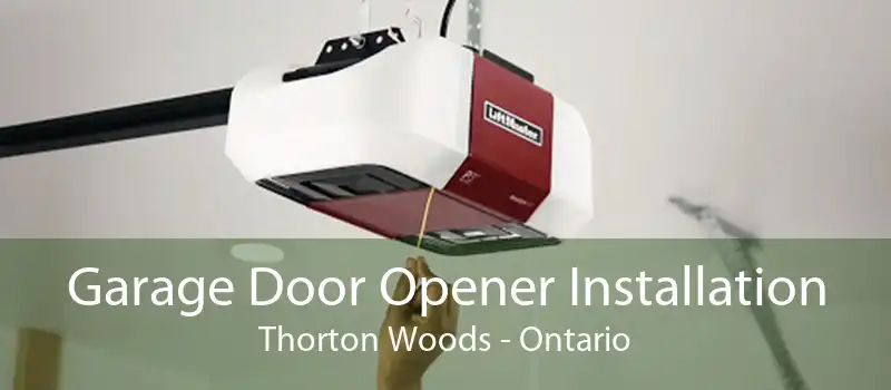 Garage Door Opener Installation Thorton Woods - Ontario