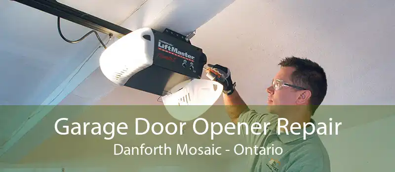 Garage Door Opener Repair Danforth Mosaic - Ontario