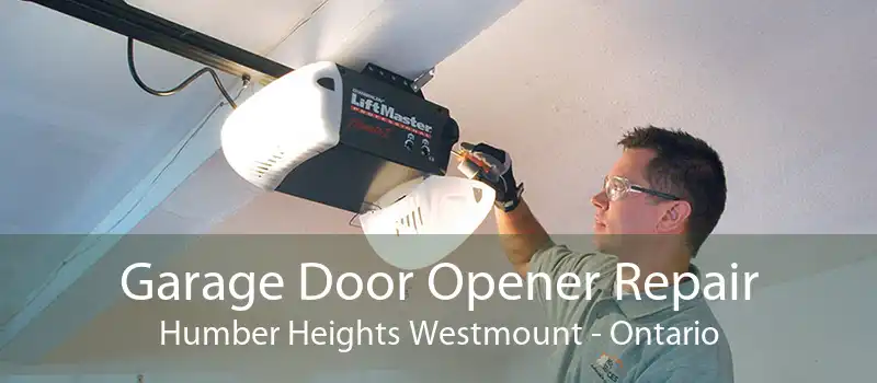 Garage Door Opener Repair Humber Heights Westmount - Ontario