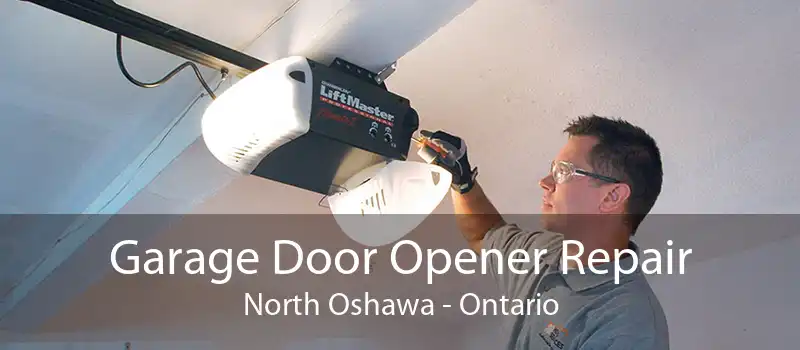 Garage Door Opener Repair North Oshawa - Ontario
