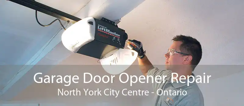 Garage Door Opener Repair North York City Centre - Ontario