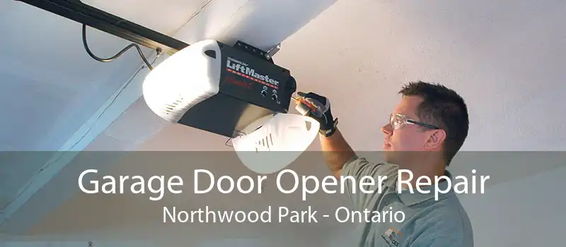 Garage Door Opener Repair Northwood Park - Ontario