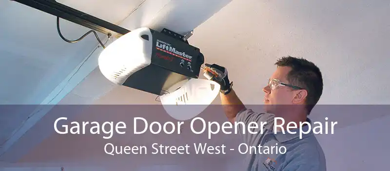 Garage Door Opener Repair Queen Street West - Ontario