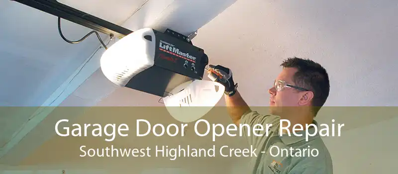 Garage Door Opener Repair Southwest Highland Creek - Ontario