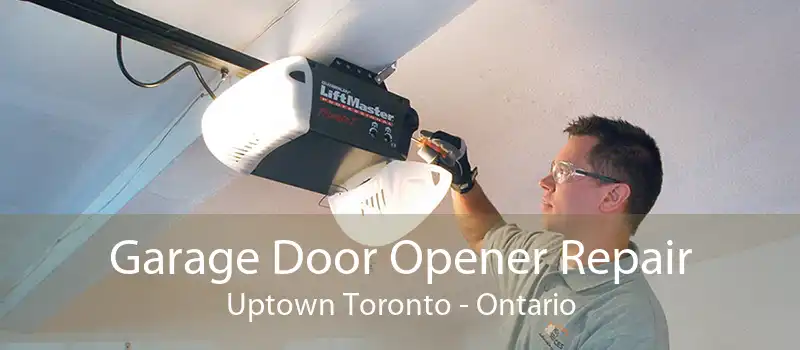 Garage Door Opener Repair Uptown Toronto - Ontario