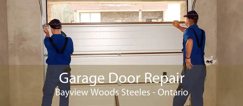 Garage Door Repair Bayview Woods Steeles - Ontario