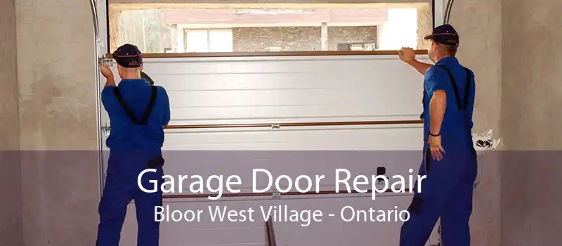 Garage Door Repair Bloor West Village - Ontario