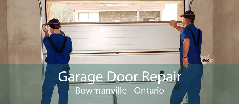 Garage Door Repair Bowmanville - Ontario