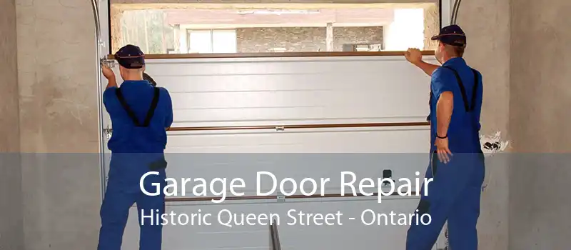 Garage Door Repair Historic Queen Street - Ontario