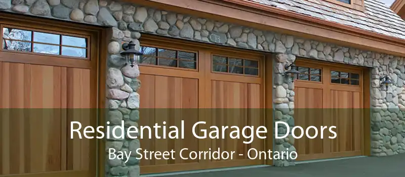 Residential Garage Doors Bay Street Corridor - Ontario