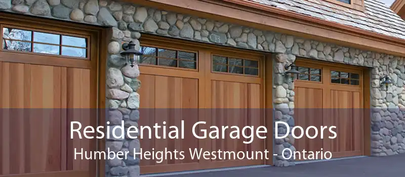 Residential Garage Doors Humber Heights Westmount - Ontario