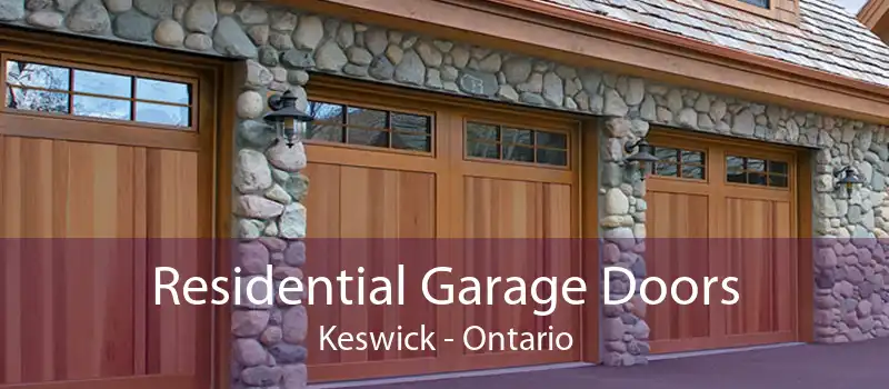 Residential Garage Doors Keswick - Ontario