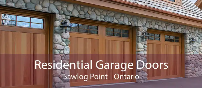 Residential Garage Doors Sawlog Point - Ontario
