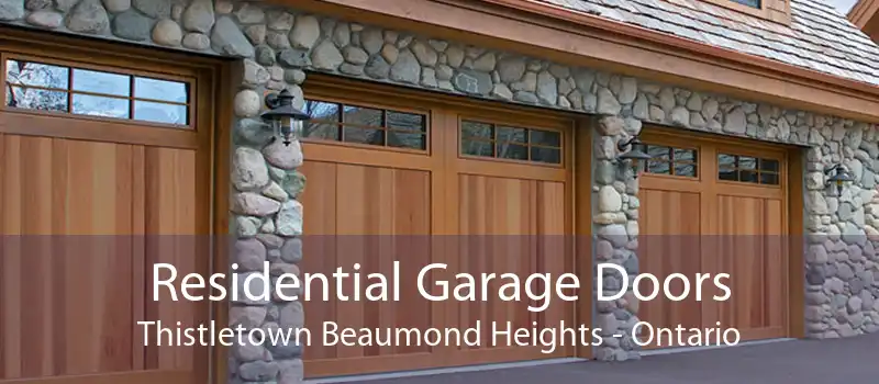 Residential Garage Doors Thistletown Beaumond Heights - Ontario